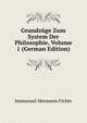 Grundzuge Zum System Der Philosophie, Volume 1 (German Edition), Immanuel Hermann Fichte 
