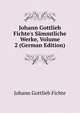 Johann Gottlieb Fichte's S?mmtliche Werke, Volume 2 (German Edition), Fichte Johann Gottlieb 
