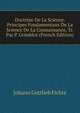 Doctrine De La Science. Principes Fondamentaux De La Science De La Connaissance, Tr. Par P. Grimblot (French Edition), Fichte Johann Gottlieb 