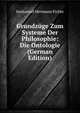 Grundzuge Zum Systeme Der Philosophie: Die Ontologie (German Edition), Immanuel Hermann Fichte 