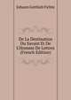 De La Destination Du Savant Et De L'Homme De Lettres (French Edition), Fichte Johann Gottlieb 