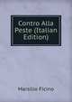 Contro Alla Peste (Italian Edition), Marsilio Ficino 