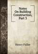 Notes On Building Construction, Part 3, Henry Fidler 