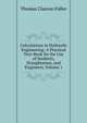 Calculations in Hydraulic Engineering: A Practical Text-Book for the Use of Students, Draughtsmen, and Engineers, Volume 1, Thomas Claxton Fidler 