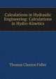 Calculations in Hydraulic Engineering: Calculations in Hydro-Kinetics, Thomas Claxton Fidler 