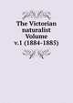 The Victorian naturalist Volume v.1 (1884-1885), 