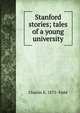 Stanford stories; tales of a young university, Charles K. 1873- Field 