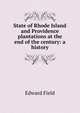 State of Rhode Island and Providence plantations at the end of the century: a history, Field, Edward, 1858-1928 