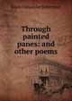 Through painted panes: and other poems, Louis Alexander Robertson 