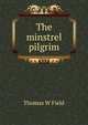 The minstrel pilgrim, Thomas W Field 