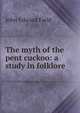 The myth of the pent cuckoo: a study in folklore, John Edward Field 