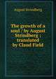 The growth of a soul / by August Strindberg ; translated by Claud Field, August Strindberg 