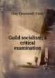 Guild socialism; a critical examination, Guy Cromwell Field 