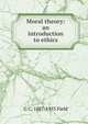 Moral theory: an introduction to ethics, G C. 1887-1955 Field 