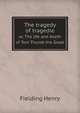 The tragedy of tragedies. or, The life and death of Tom Thumb the Great, Fielding Henry 
