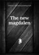 The new magdalen, A Newton. [old catalog heading] Field 