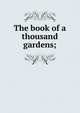 The book of a thousand gardens;, 