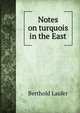 Notes on turquois in the East, Berthold Laufer 