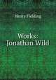 Works: Jonathan Wild, Fielding Henry 