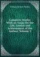 Complete Works: With an Essay On the Life, Genius and Achievement of the Author, Volume 2, Henley, William Ernest, 1849-1903 