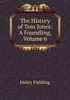 The History of Tom Jones: A Foundling, Volume 6, Fielding Henry 