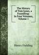The History of Tom Jones, a Foundling: In Four Volumes, Volume 1, Fielding Henry 