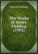 The Works of Henry Fielding (1903), Fielding Henry 