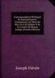 Correspondance Politique Et Administrative: Commenc?e Au Mois De Mai 1814 Et D?di?e ? M. Le Comte De Blacas L'aulps (French Edition), Joseph Fievee 