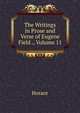 The Writings in Prose and Verse of Eugene Field ., Volume 11, Horace Horace 