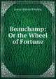 Beauchamp: Or the Wheel of Fortune, James Holroyd Fielding 