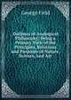 Outlines of Analogical Philosophy: Being a Primary View of the Principles, Relations and Purposes of Nature, Science, and Art, George Field 
