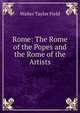 Rome: The Rome of the Popes and the Rome of the Artists, Walter Taylor Field 