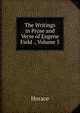 The Writings in Prose and Verse of Eugene Field ., Volume 5, Horace Horace 