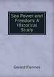 Sea Power and Freedom: A Historical Study, Gerard Fiennes 