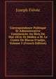 Correspondance Politique Et Administrative Commenc?e Au Mois De Mai 1814: Et D?di?e a M. Le Comte De Blacas D'aulps, Volume 5 (French Edition), Joseph Fievee 