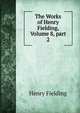 The Works of Henry Fielding, Volume 8, part 2, Fielding Henry 