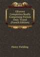 OEuvres Complettes Really Comprising Fiction Only. Transl (French Edition), Fielding Henry 