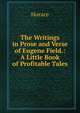 The Writings in Prose and Verse of Eugene Field.: A Little Book of Profitable Tales, Horace Horace 