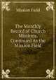 The Monthly Record of Church Missions. Continued As the Mission Field, Mission Field 