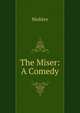The Miser: A Comedy, Molie?re 