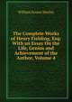 The Complete Works of Henry Fielding, Esq: With an Essay On the Life, Genius and Achievement of the Author, Volume 4, Henley, William Ernest, 1849-1903 