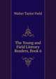 The Young and Field Literary Readers, Book 6, Walter Taylor Field 