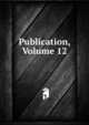 Publication, Volume 12, 