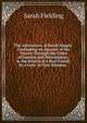The Adventures of David Simple: Containing an Account of His Travels Through the Cities of London and Westminster, in the Search of a Real Friend. by a Lady. in Two Volumes. ., Sarah Fielding 