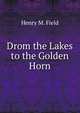 Drom the Lakes to the Golden Horn, Henry M. Field 
