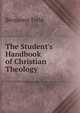 The Student's Handbook of Christian Theology, Benjamin Field 