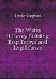 The Works of Henry Fielding, Esq: Essays and Legal Cases, Stephen, Leslie, Sir, 1832-1904 
