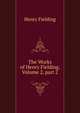 The Works of Henry Fielding, Volume 2, part 2, Fielding Henry 