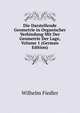 Die Darstellende Geometrie in Organischer Verbindung Mit Der Geometrie Der Lage, Volume 1 (German Edition), Wilhelm Fiedler 