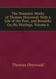 The Dramatic Works of Thomas Heywood: With a Life of the Poet, and Remarks On His Writings, Volume 6, Heywood Thomas 